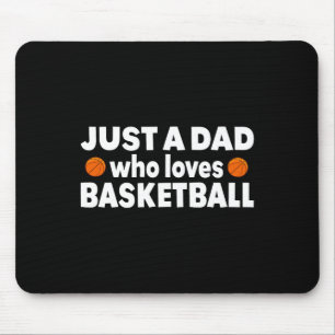 Just A Dad Who Loves Basketball Happy Fathers day  Mouse Pad