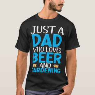 Just A Dad Who Loves Beer And Gardening Husband Da T-Shirt