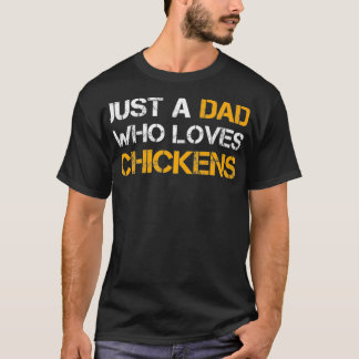 Just A Dad Who Loves Chickens Farming Dad Funny T-Shirt