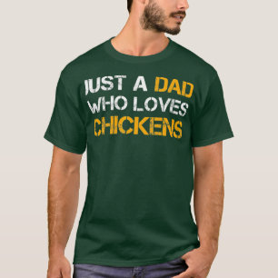 Just A Dad Who Loves Chickens Farming Dad Funny T-Shirt