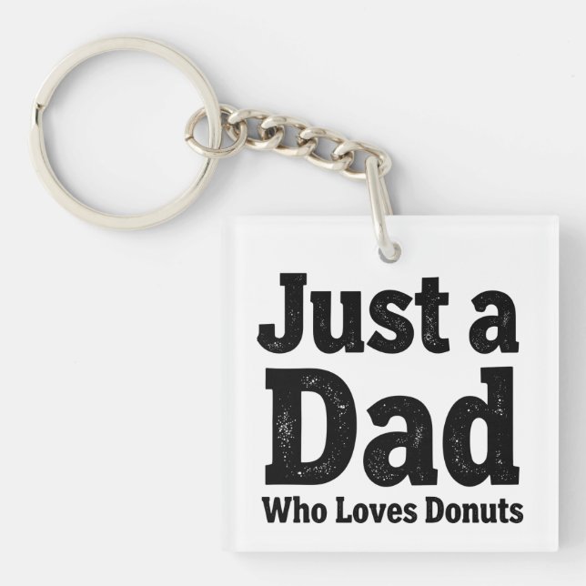 Just a Dad Who Loves Donuts – Funny Dad Keychain D (Front)