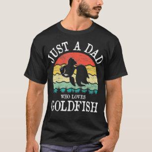 Just A DAD Who Loves Goldfish  T-Shirt