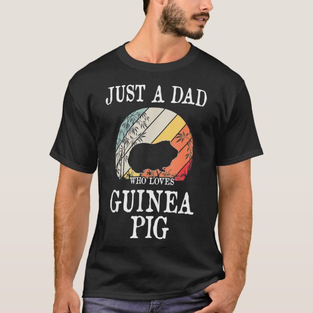 Just A DAD Who Loves Guinea Pig  T-Shirt (Front)