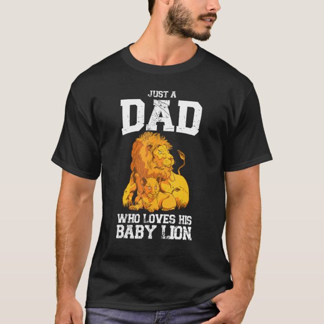 Just A Dad Who Loves His Baby Lion Wilderness Safa T-Shirt (Front)