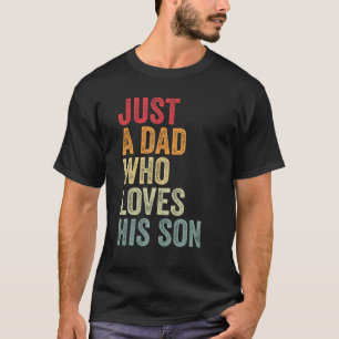 Just a Dad Who Loves His Son, Dad Son Father Son T-Shirt