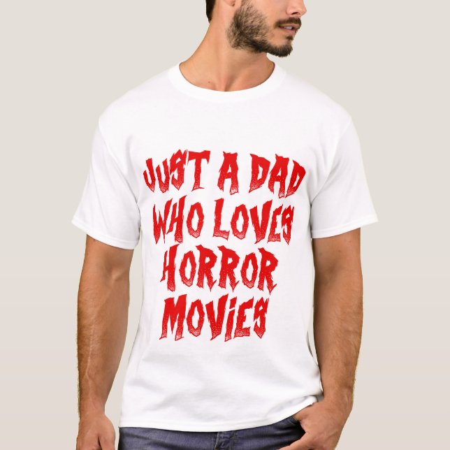 Just A Dad Who Loves Horror Movies Halloween T-Shirt (Front)