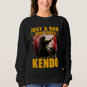 Just a Dad who loves Kendo Japanese Martial Art De Sweatshirt