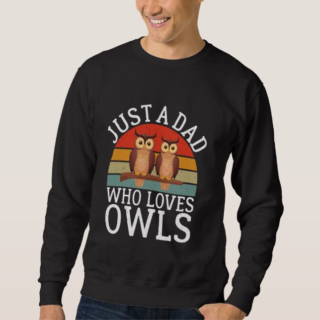 Just a Dad who loves Owls Sweatshirt (Front)