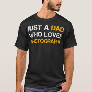 Just A Dad Who Loves Photography Dad Funny Fathers T-Shirt