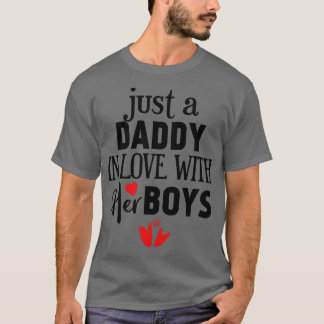 Just a daddy in love with his boys T-Shirt