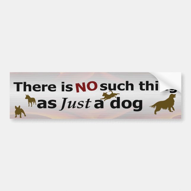 Just a Dog - NOT Bumper Sticker (Front)