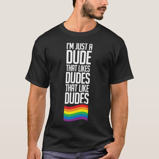 Just a Dude That Likes Dudes Gay Guy Pride T-Shirt (Front)