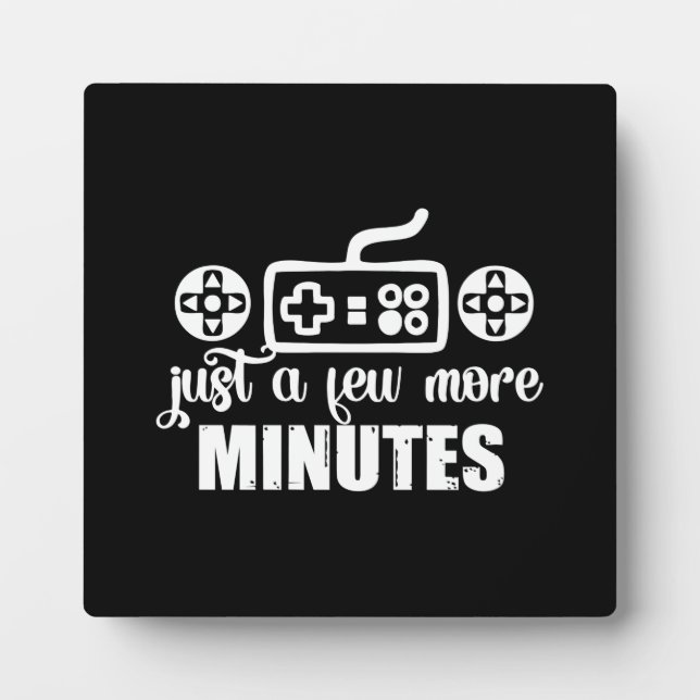 Just A Few More Minute, Funny Gaming, Gamer Plaque (Front)
