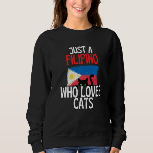 Just A Filipino Who Loves Cats For all of Philippi Sweatshirt