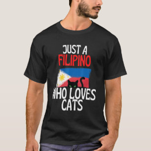 Just A Filipino Who Loves Cats For all of Philippi T-Shirt
