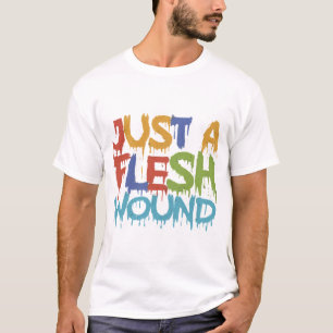Just a Flesh Wound T-Shirt