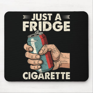 Just A Fridge Cigarette Funny Sarcastic Humour Mouse Pad