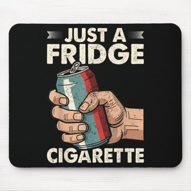 Just A Fridge Cigarette Funny Sarcastic Humour  Mouse Pad (Front)