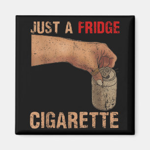 Just A Fridge Cigarette Just A Fridge Cigarette _1 Magnet