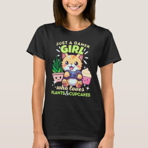 Just A Gamer Girl Who Loves Cats Plants Cupcakes & T-Shirt