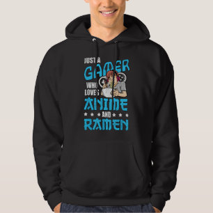 Just A Gamer Who Loves Anime and Ramen Hoodie
