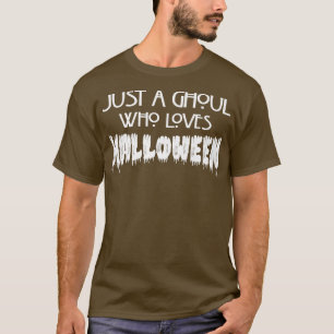 Just A Ghoul Who Loves Halloween Cute Funny Hallow T-Shirt
