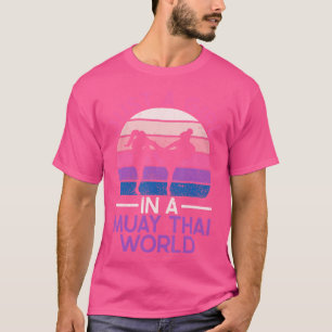 Just A Girl In A Muay Thai World Muay Thai Boxing T-Shirt