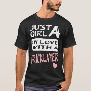 Just A Girl In Love With A Bricklayer 1 T-Shirt