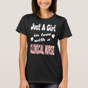 Just A Girl In Love With A Clinical Nurse T-Shirt