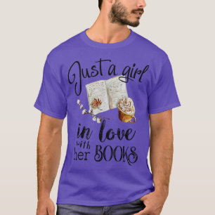 Just A Girl In Love With Her Books Funny Reading B T-Shirt