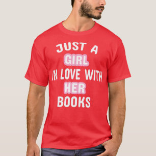 Just A Girl In Love With Her Books T-Shirt