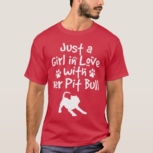 Just A Girl In Love With Her Pit Bull Pittie Dog L T-Shirt (Front)