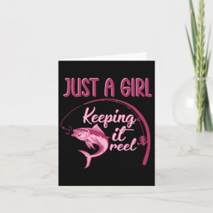 Just A Girl Keeping It Reel Fishing Girl Fisherwom Card