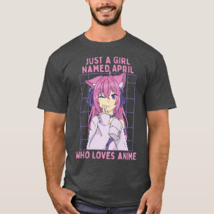 Just A Girl Named April Who Loves Anime Personaliz T-Shirt