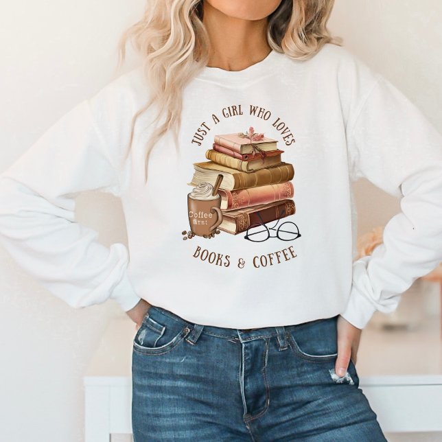 Just A Girl That Loves Books and Coffee Sweatshirt (Creator Uploaded)