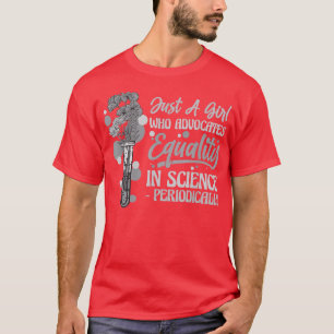 Just A Girl Who Advocates Equality in Science - Pe T-Shirt