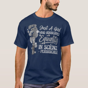 Just A Girl Who Advocates Equality in Science - Pe T-Shirt
