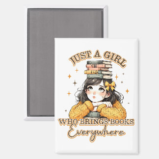 Just a Girl Who Brings Books Everywhere  Magnet