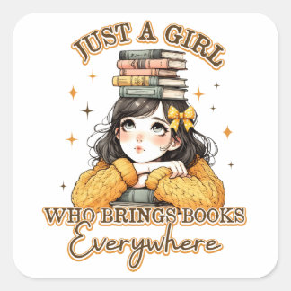 Just a Girl Who Brings Books Everywhere Square Sticker