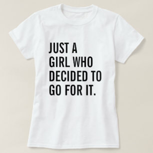 Just A Girl Who Decided To Go For It T-Shirt