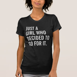 Just A Girl Who Decided To Go For It T-Shirt