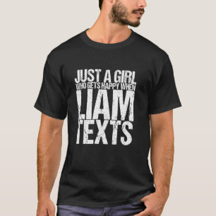 Just A Girl Who Gets Happy When Liam Texts T-Shirt