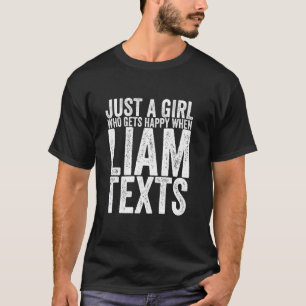 Just A Girl Who Gets Happy When Liam Texts T-Shirt
