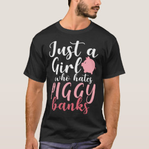 Just A Girl Who Hates Piggy Banks 1 T-Shirt