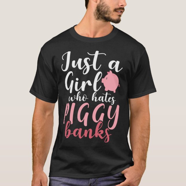 Just A Girl Who Hates Piggy Banks  1 T-Shirt (Front)