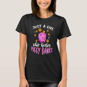 Just A Girl Who Hates Piggy Banks T-Shirt