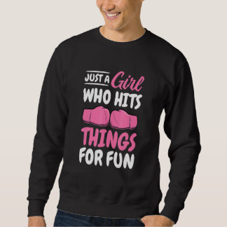 Just A Girl Who Hits Things For Fun Kickboxing Kic Sweatshirt