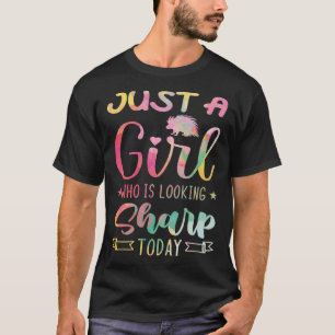 Just A Girl Who Is Looking Sharp Today Porcupine T-Shirt
