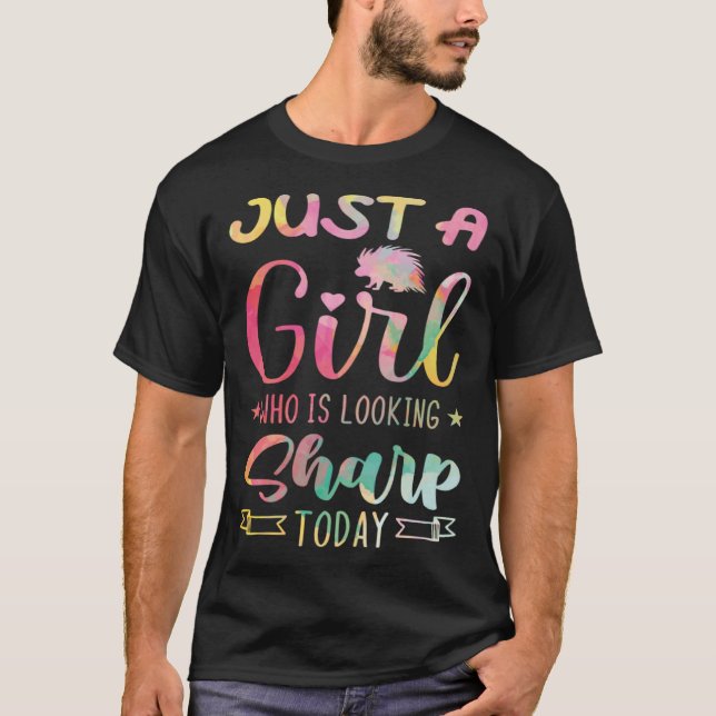 Just A Girl Who Is Looking Sharp Today  Porcupine  T-Shirt (Front)