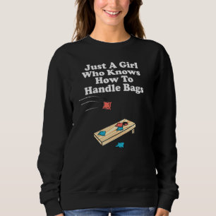 Just A Girl Who Knows How To Handle Bags Cornhole Sweatshirt